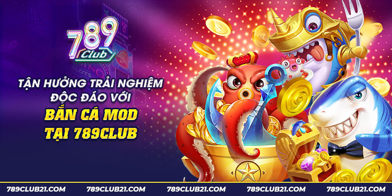 10 tan huong trai nghiem doc dao voi ban ca mod tai 789club