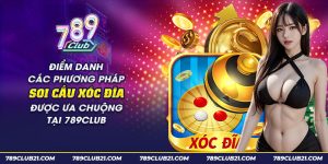 22 diem danh cac phuong phap soi cau xoc dia duoc ua chuong tai 789club