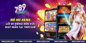 30 no hu xeng loi di rieng den voi may man tai 789club