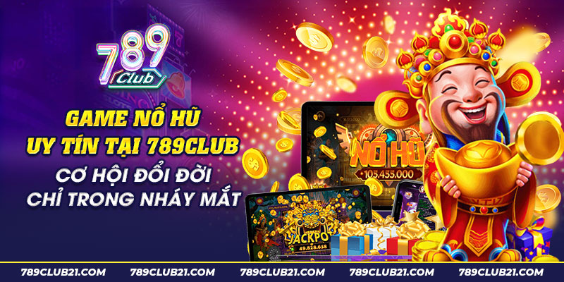 36 Game no hu uy tin tai 789club Co hoi doi doi chi trong nhay mat