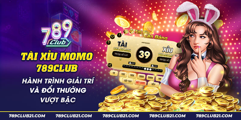 59 Tai xiu momo 789Club Hanh trinh giai tri va doi thuong vuot bac