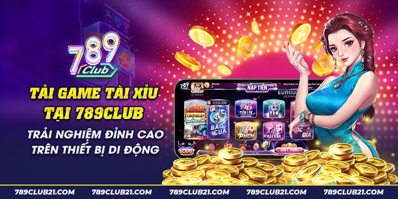 61 Tai game tai xiu tai 789Club Trai nghiem dinh cao tren thiet bi di dong