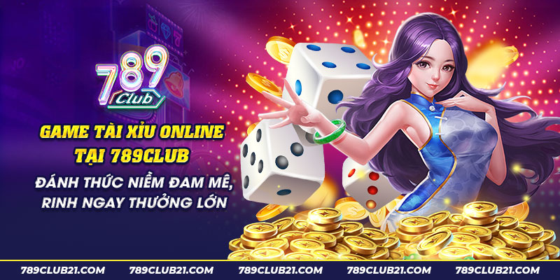 64 Game tai xiu online tai 789Club Danh thuc niem dam me rinh ngay thuong lon