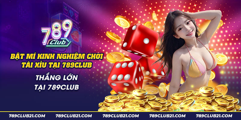 67 Bat mi kinh nghiem choi tai xiu tai 789Club thang lon tai 789Club